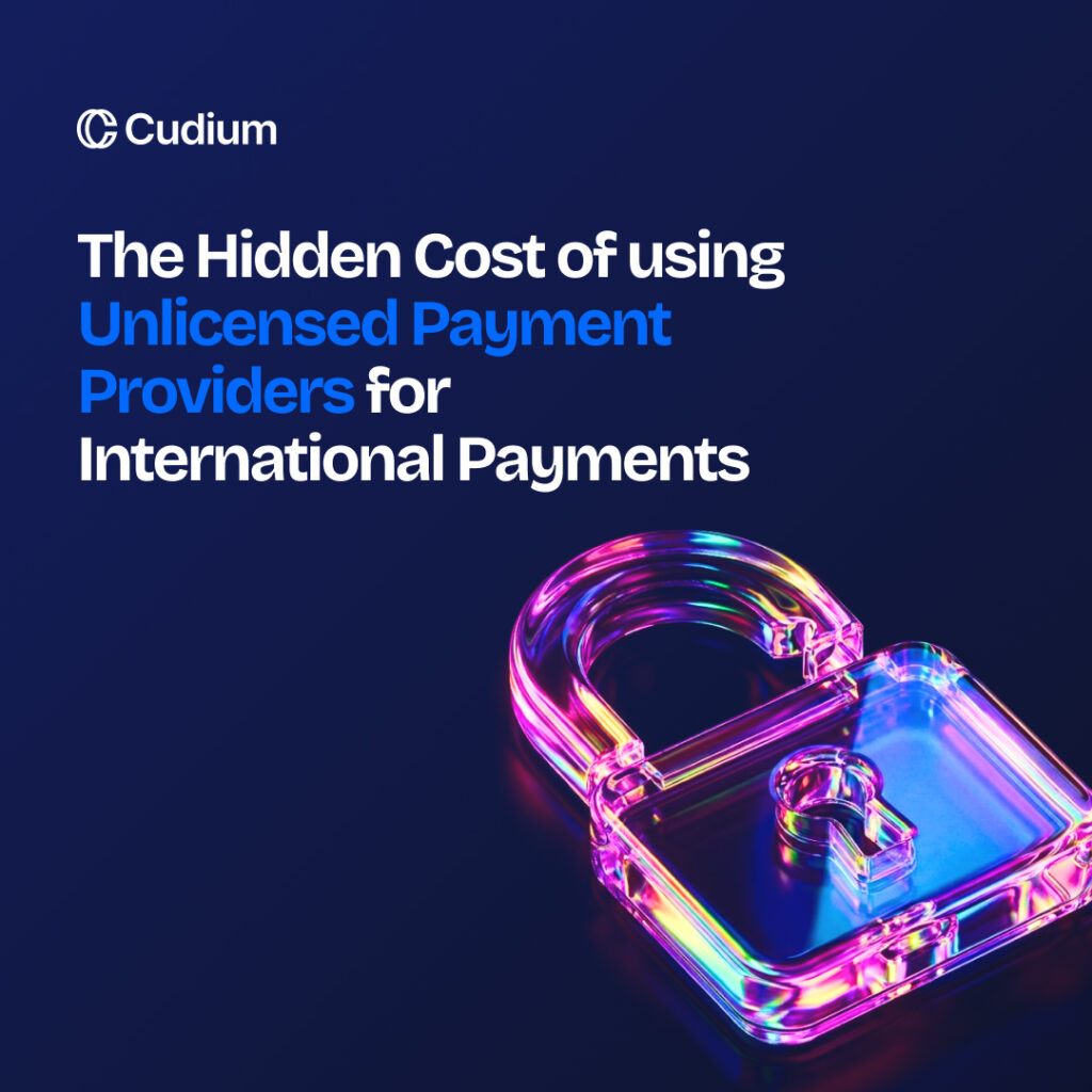 The Hidden Cost of Using Unlicensed Payment Providers for International Payments